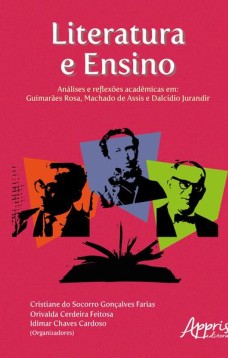 Literatura e ensino: análises e reflexões acadêmicas em - guimarães rosa, machado de assis e dalcídio jurandir