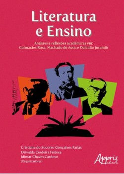 Literatura e ensino: análises e reflexões acadêmicas em - guimarães rosa, machado de assis e dalcídio jurandir