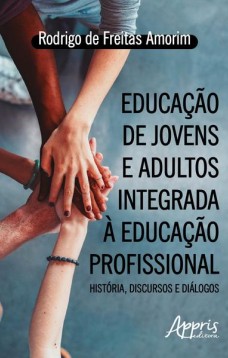 Educação de jovens e adultos integrada à educação profissional: história, discursos e diálogos