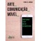 Arte_comunicação_móvel: criatividade e arte no uso do smartphone