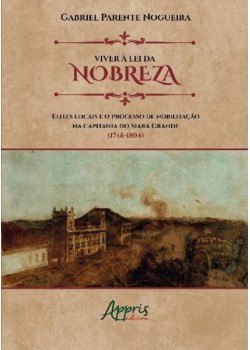 Viver à lei da nobreza: elites locais e o processo de nobilitação na capitania do siará grande (1748