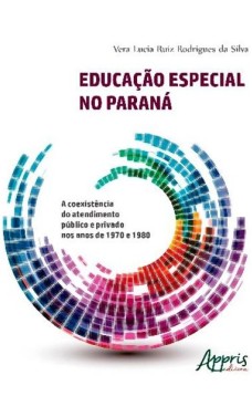 Educação especial no paraná: a coexistência do atendimento público e privado nos anos de 1970 e 1980