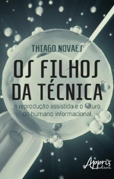 Os filhos da técnica: a reprodução assistida e o futuro do humano informacional