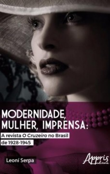 Modernidade, mulher, imprensa: a revista o cruzeiro no Brasil de 1928-1945