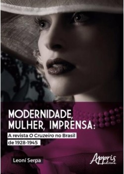 Modernidade, mulher, imprensa: a revista o cruzeiro no Brasil de 1928-1945