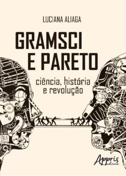 Gramsci e Pareto - Ciência, história e revolução