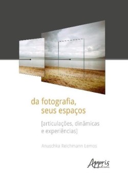 Da fotografia, seus espaços [articulações, dinâmicas e experiências]