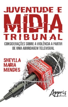 Juventude e mídia tribunal: considerações sobre a violência a partir de uma abordagem televisual