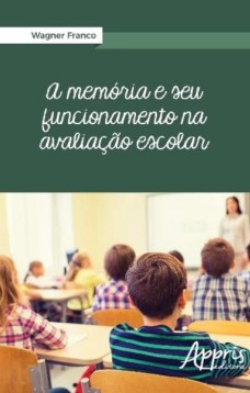 A memória e seu funcionamento na avaliação escolar