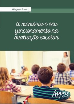 A memória e seu funcionamento na avaliação escolar