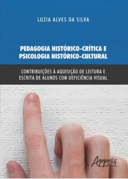 Pedagogia histórico-crítica e psicologia histórico-cultural: contribuições à aquisição de leitura e escrita de alunos com deficiência visual