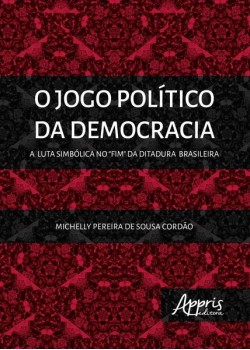 O jogo político da democracia: a luta simbólica no “fim” da ditadura brasileira