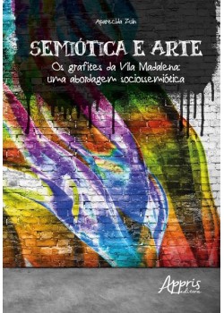 Semiótica e arte: os grafites da vila madalena - uma abordagem sociossemiótica