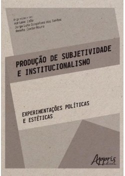 Produção de subjetividade e institucionalismo: experimentações políticas e estéticas