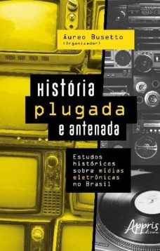 História plugada e antenada: estudos históricos sobre mídias eletrônicas no Brasil