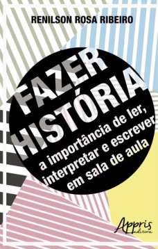 Fazer história: a importância de ler, interpretar e escrever em sala de aula