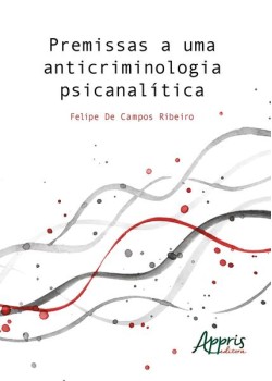 Premissas a uma anticriminologia psicanalítica