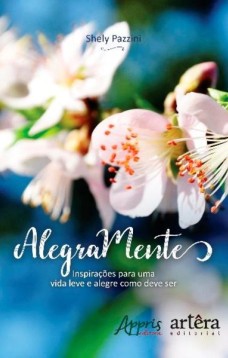 Alegramente: inspirações para uma vida leve e alegre como deve ser