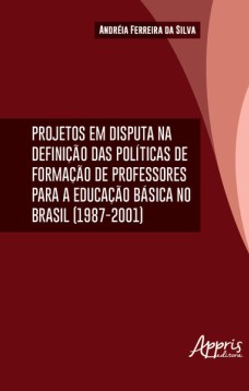 Projetos em disputa na definição das da formação de professores para a educação básica no Brasil (1987-2001)