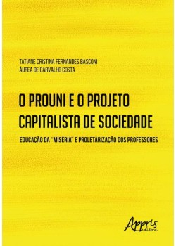 O prouni e o projeto capitalista de sociedade: educação da “miséria” e proletarização dos professores