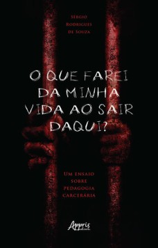 O que farei da minha vida ao sair daqui? um ensaio sobre pedagogia carcerária