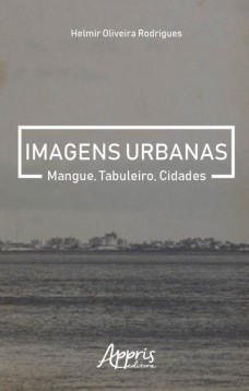 Imagens urbanas: mangue, tabuleiro, cidades