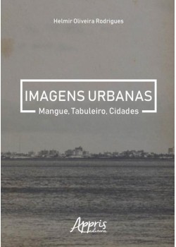 Imagens urbanas: mangue, tabuleiro, cidades