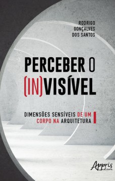 Perceber o (in)visível: dimensões sensíveis de um corpo na arquitetura