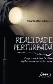 Realidade perturbada: corpos, espíritos, família e vigilância no cinema de horror