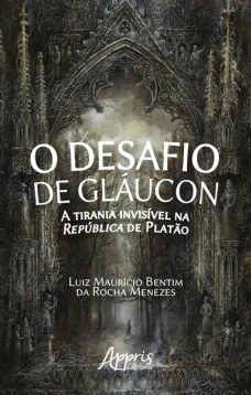 O desafio de gláucon: a tirania invisível na república de Platão