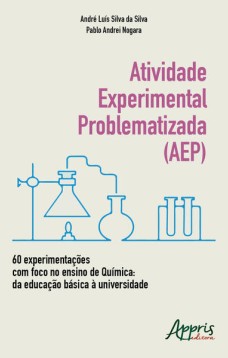 Atividade experimental problematizada (aep) 60 experimentações com foco no ensino de química: da educação básica à universidade