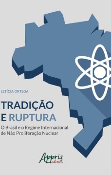 Tradição e ruptura: o Brasil e o regime internacional de não proliferação nuclear