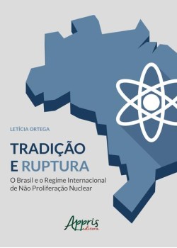 Tradição e ruptura: o Brasil e o regime internacional de não proliferação nuclear