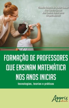 Formação de professores que ensinam matemática nos anos iniciais: tecnologias, teorias e práticas