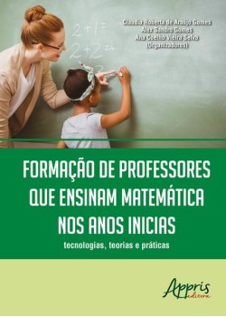 Formação de professores que ensinam matemática nos anos iniciais: tecnologias, teorias e práticas