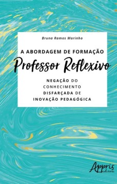 A abordagem de formação professor reflexivo: negação do conhecimento disfarçada de inovação pedagógica