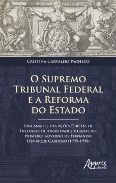 O supremo tribunal federal e a reforma do estado: uma análise das ações diretas de inconstitucionalidade julgadas no primeiro governo de fernando henrique cardoso (1995-1998)