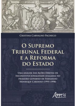 O supremo tribunal federal e a reforma do estado: uma análise das ações diretas de inconstitucionalidade julgadas no primeiro governo de fernando henrique cardoso (1995-1998)