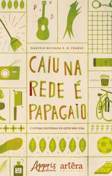 Caiu na rede é papagaio (e outras histórias de quem não voa)