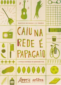 Caiu na rede é papagaio (e outras histórias de quem não voa)