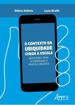 O contexto da ubiquidade chega à escola: reflexões para a formação e prática docente