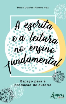 A escrita e a leitura no ensino fundamental: espaço para a produção de autoria