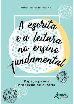 A escrita e a leitura no ensino fundamental: espaço para a produção de autoria