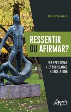 Ressentir ou afirmar? perspectivas nietzscheanas sobre a dor