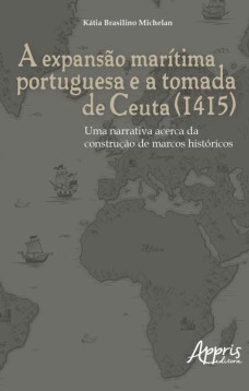 A expansão marítima portuguesa e a tomada de ceuta (1415): uma narrativa acerca da construção de marcos históricos