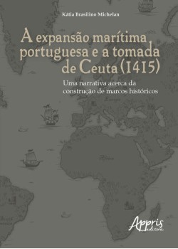 A expansão marítima portuguesa e a tomada de ceuta (1415): uma narrativa acerca da construção de marcos históricos