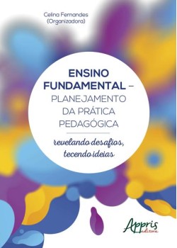 Ensino fundamental - planejamento da prática pedagógica: revelando desafios, tecendo ideias