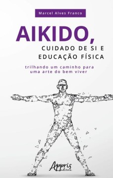 Aikido, cuidado de si e educação física: trilhando um caminho para uma arte do bem viver