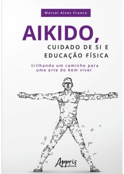 Aikido, cuidado de si e educação física: trilhando um caminho para uma arte do bem viver