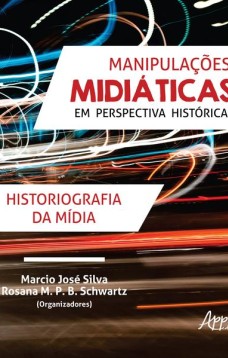 Manipulações midiáticas em perspectiva histórica: historiografia da mídia